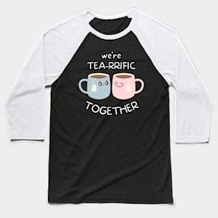 Tea Puns, Quote Print, Chibi Design, Puns, Cartoon, We're Tea-rrific Together Baseball T-Shirt